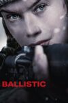 دانلود فیلم Ballistic 2025 با زیرنویس فارسی چسبیده دانلود فیلم Ballistic 2025 با زیرنویس فارسی چسبیده